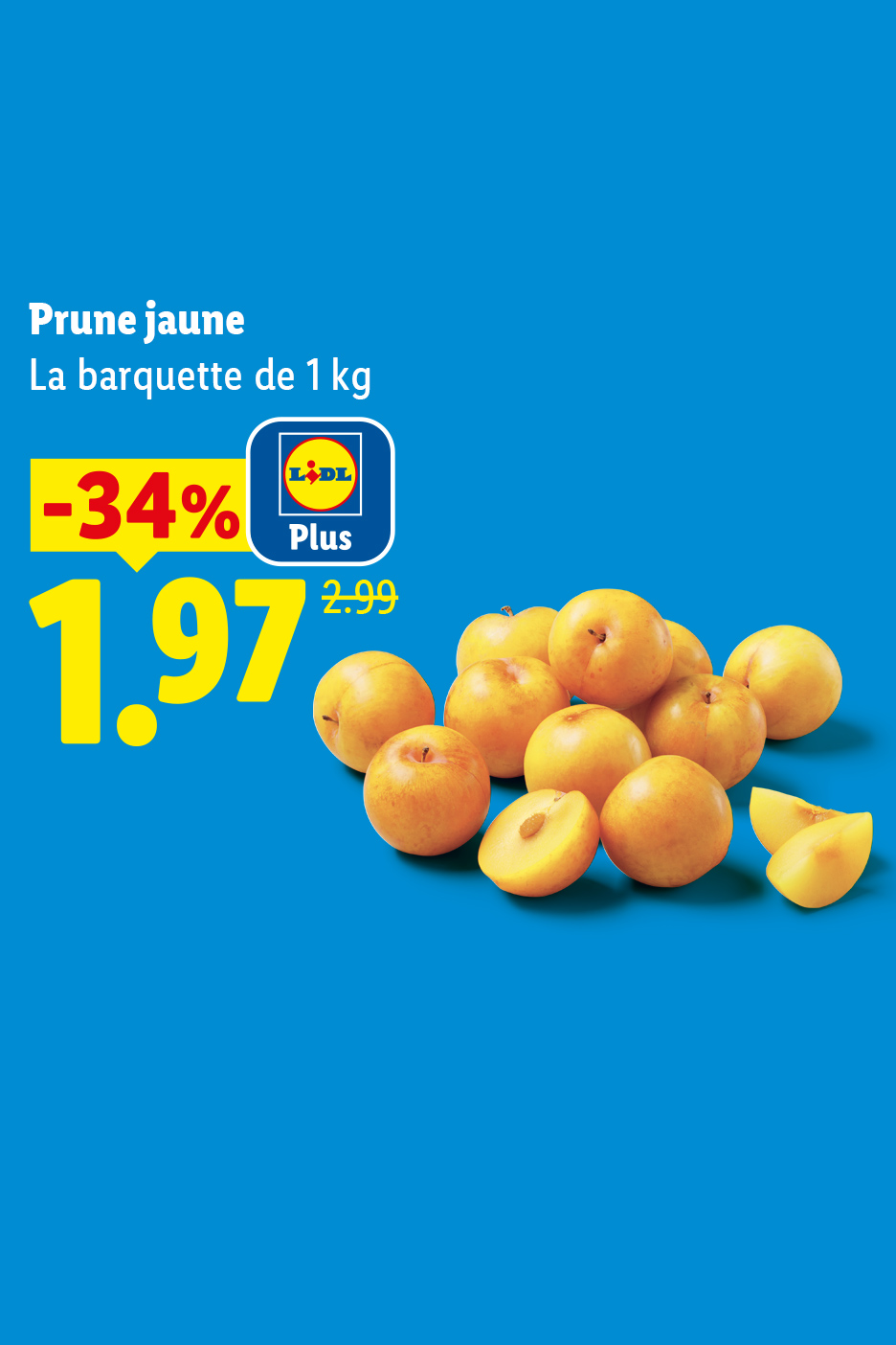 À partir du jeudi 03/09, profitez de Prunes jaunes en barquette de 1 kg, avec une réduction de 34% à 1,97€ au lieu de 2,99€.