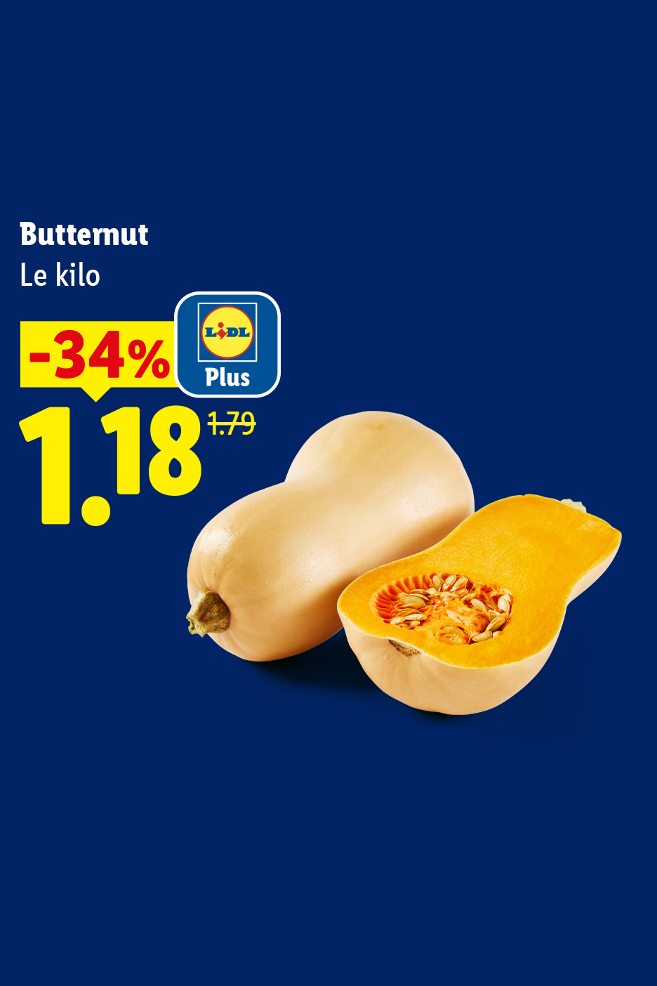 A partir du jeudi 24/09, profitez d'une remise Lidl Plus de -34% sur notre butternut à 1,18 € le kilo au lieu de 1,79€, seulement chez Lidl !