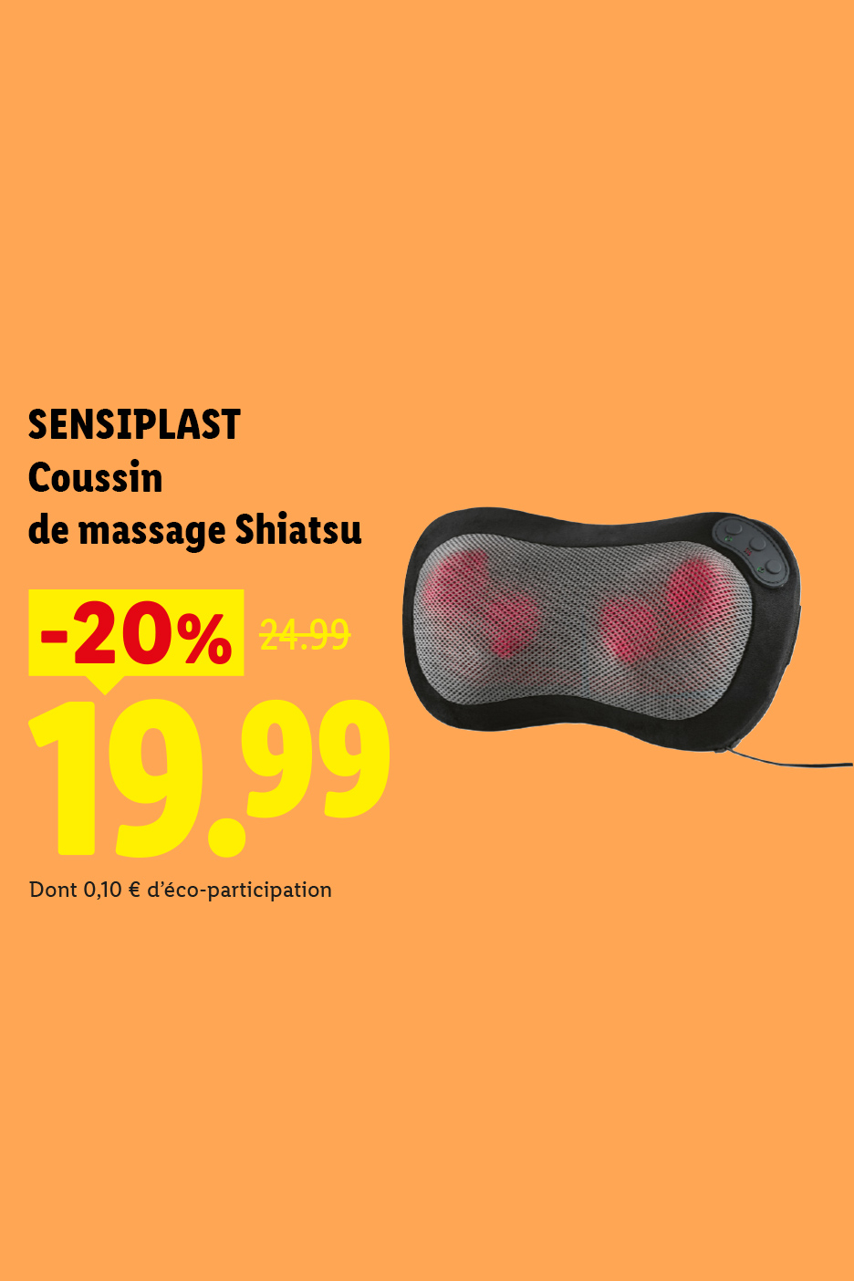 A partir du lundi 17/08, profitez d'une remise de 20% sur notre coussin de massage Shiatsu SENSIPLAST, à 19,99€ au lieu de 24,99€, seulement chez Lidl ! 