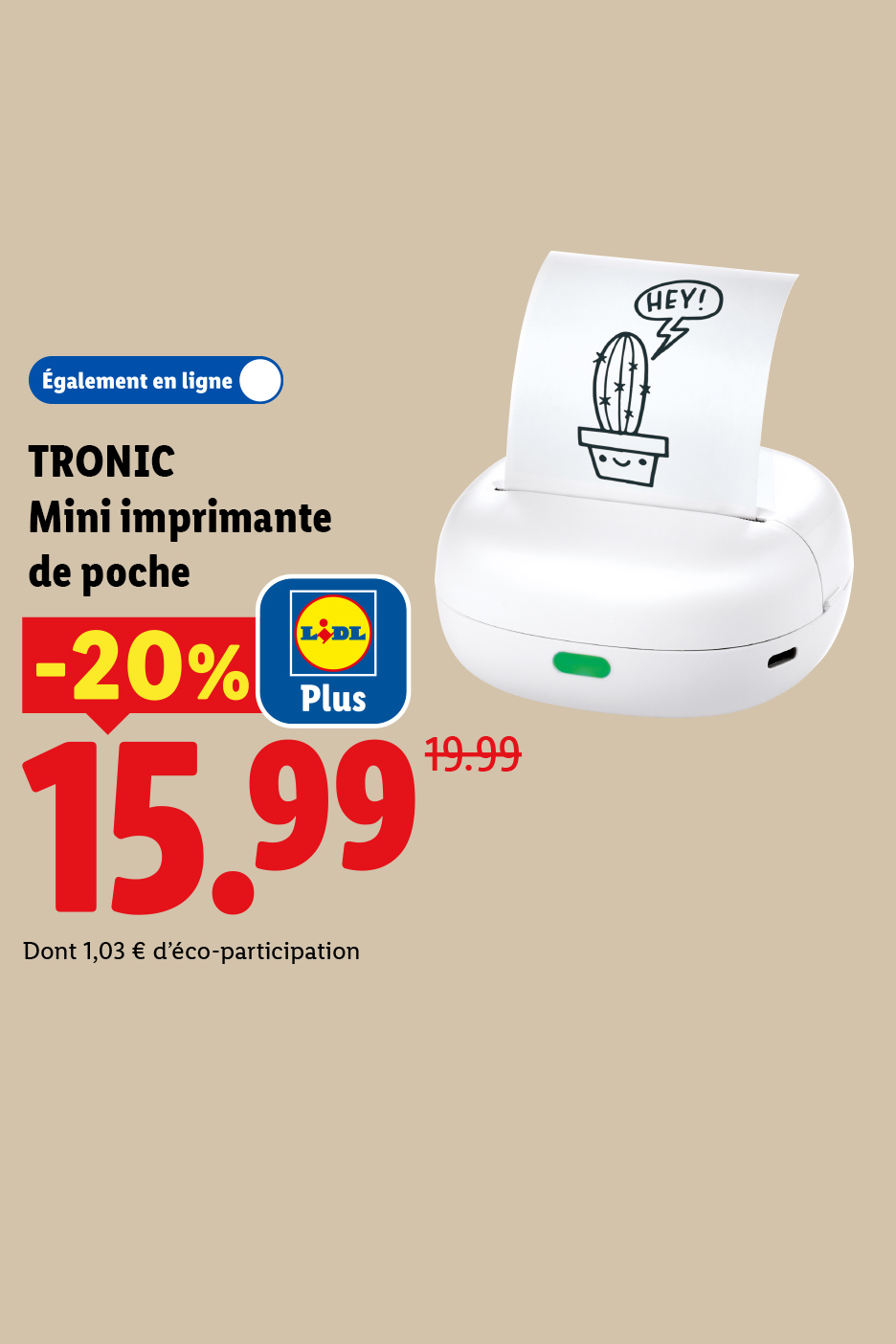 A partir du lundi 13/08, profitez d'une remise Lidl Plus de -20% sur notre mini imprimante de poche TRONIC, à 15,99€ seulement au lieu de 19,99€ chez Lidl et sur Lidl.fr !