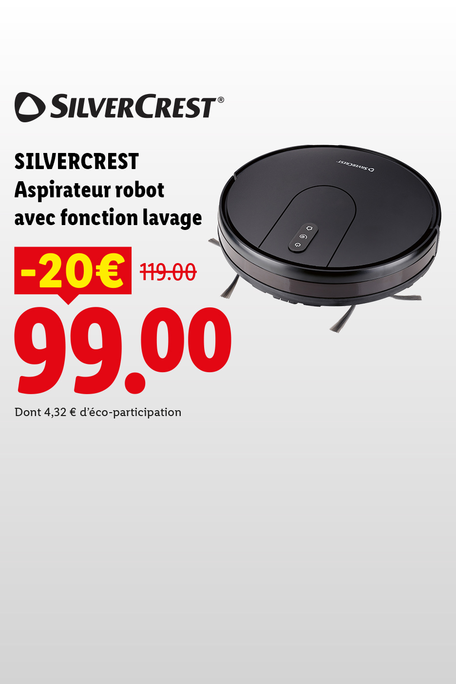 Du 09/07 au 12/07 profitez d'une remise de -20€ sur notre aspirateur robot avec fonction lavage à 99€ au lieu de 119€, exclusivité supermarché