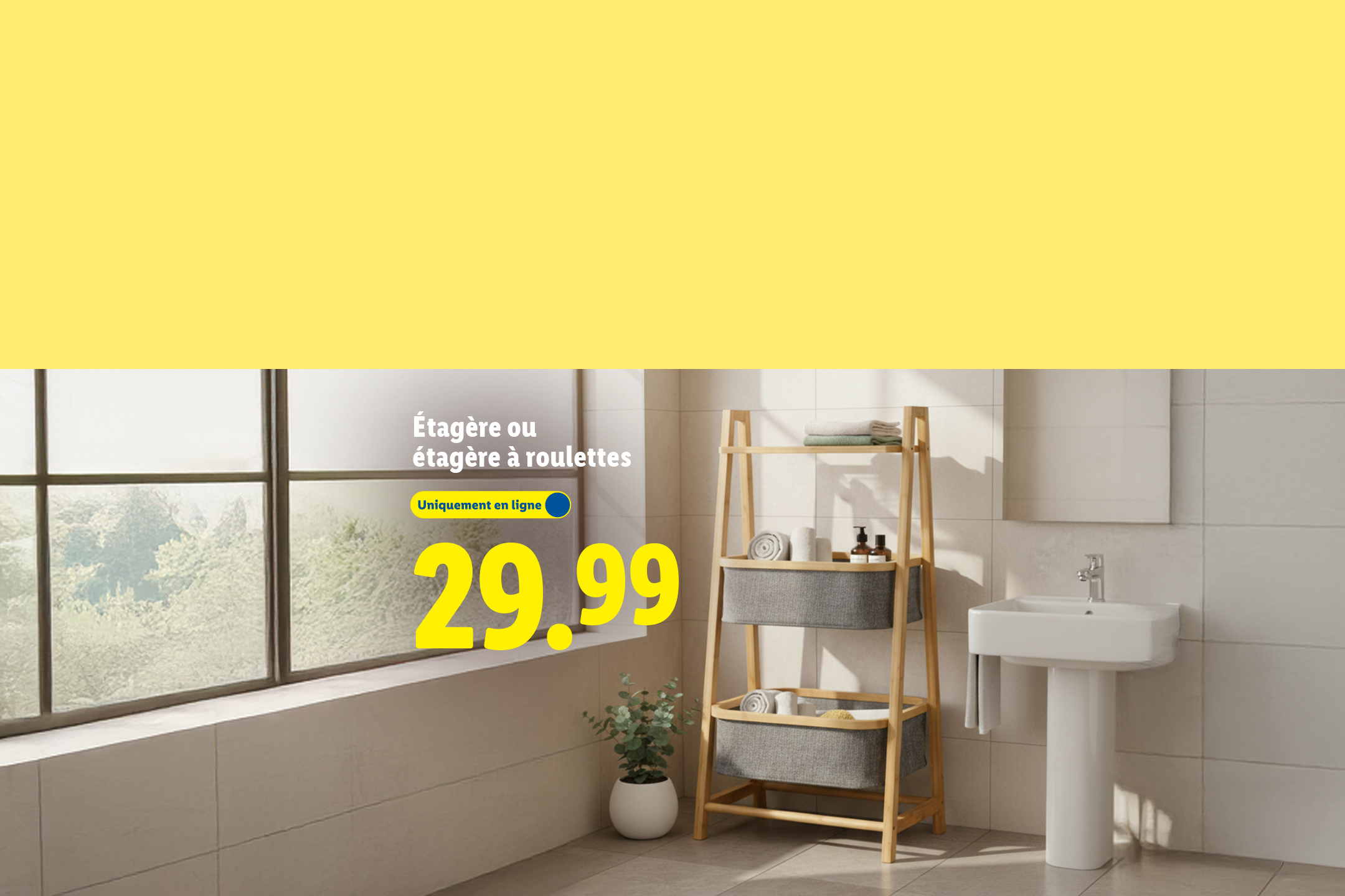 Étagère ou étagère à roulettes à 29.99€, disponible uniquement en ligne.