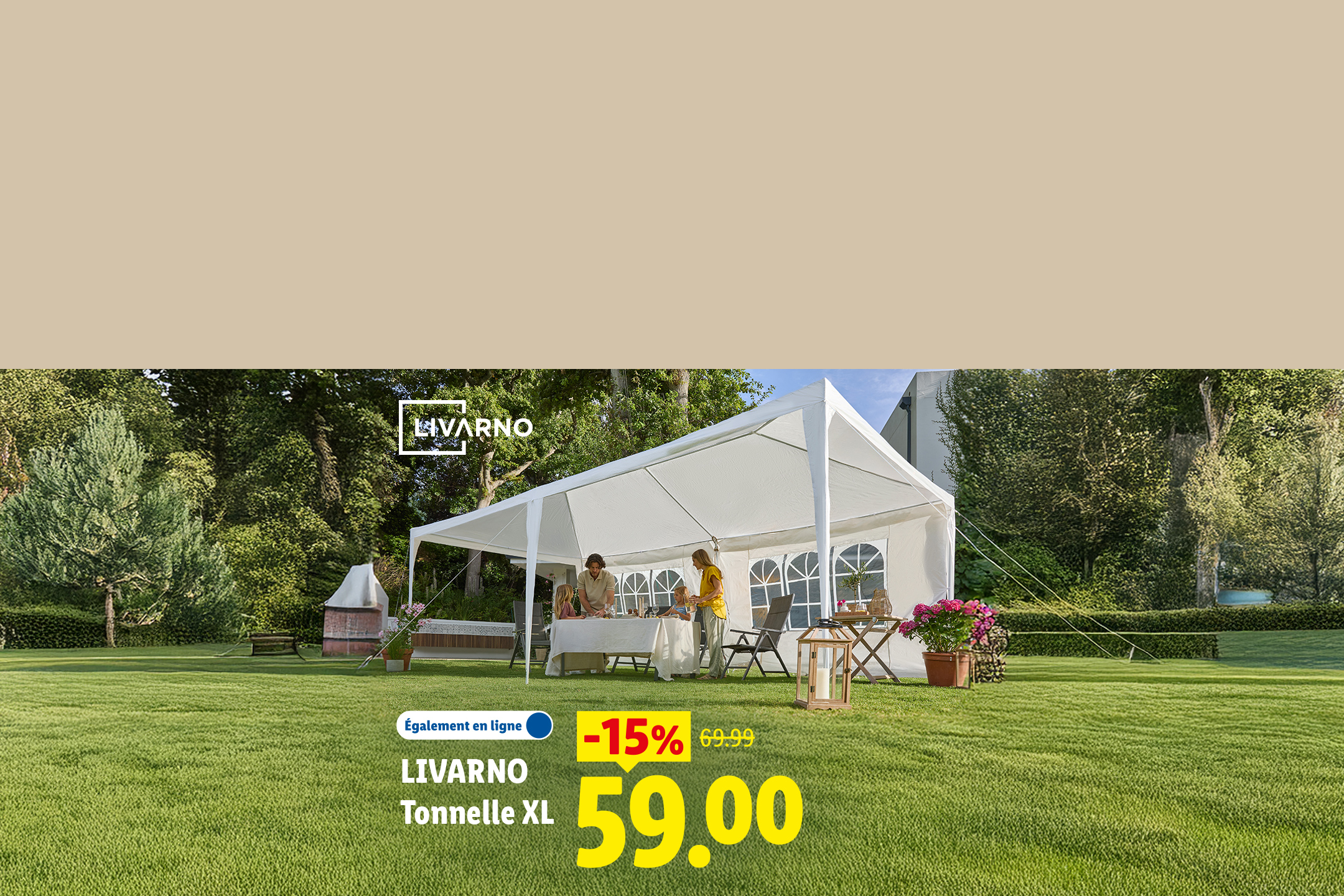 Du 16/07 au 19/07, profitez de -15% de réduction sur notre tonnelle XL LIVARNO, à 59€ au lieu de 69,99€, seulement chez Lidl et sur Lidl.fr !