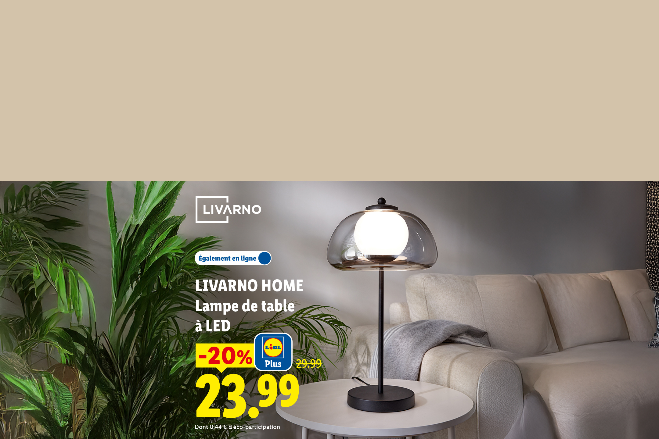 A partir du lundi 24/08, profitez d'une remise Lidl Plus de -20% sur notre lampe de table à LED LIVARNO HOME, à 23,99 € au lieu de 29,99€, seulement chez Lidl et sur Lidl.fr !